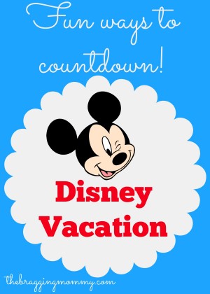 funs ways to countdown disney vacation thebraggingmommy.com